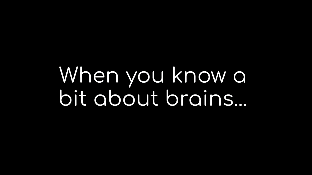 Text: When you know a bit about brains...