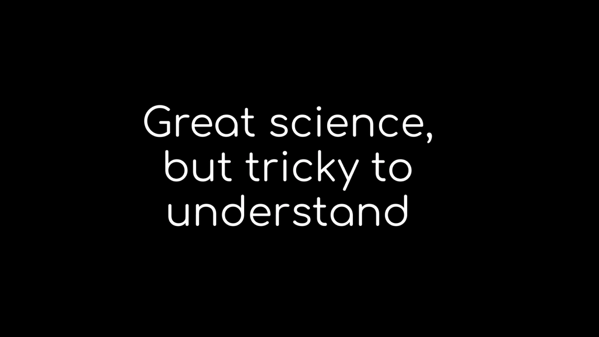 Text: Great science, but tricky to understand